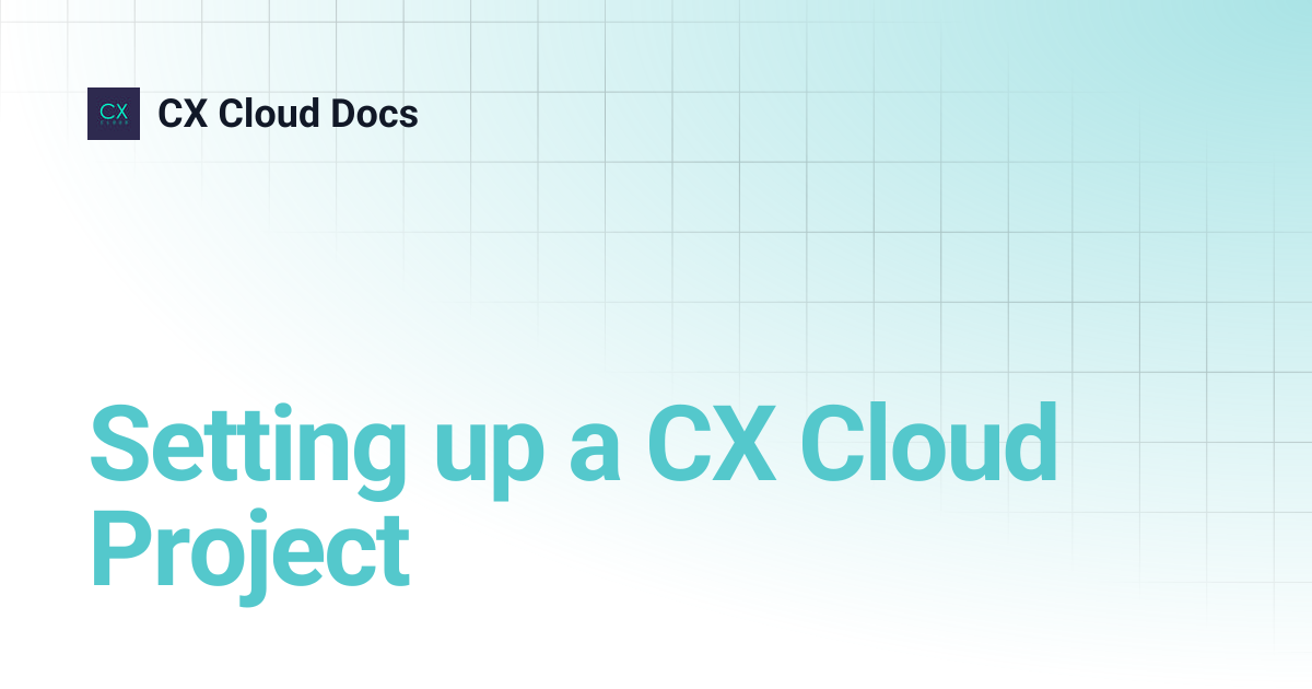 Setting up a CX Cloud Project | CX Cloud Docs